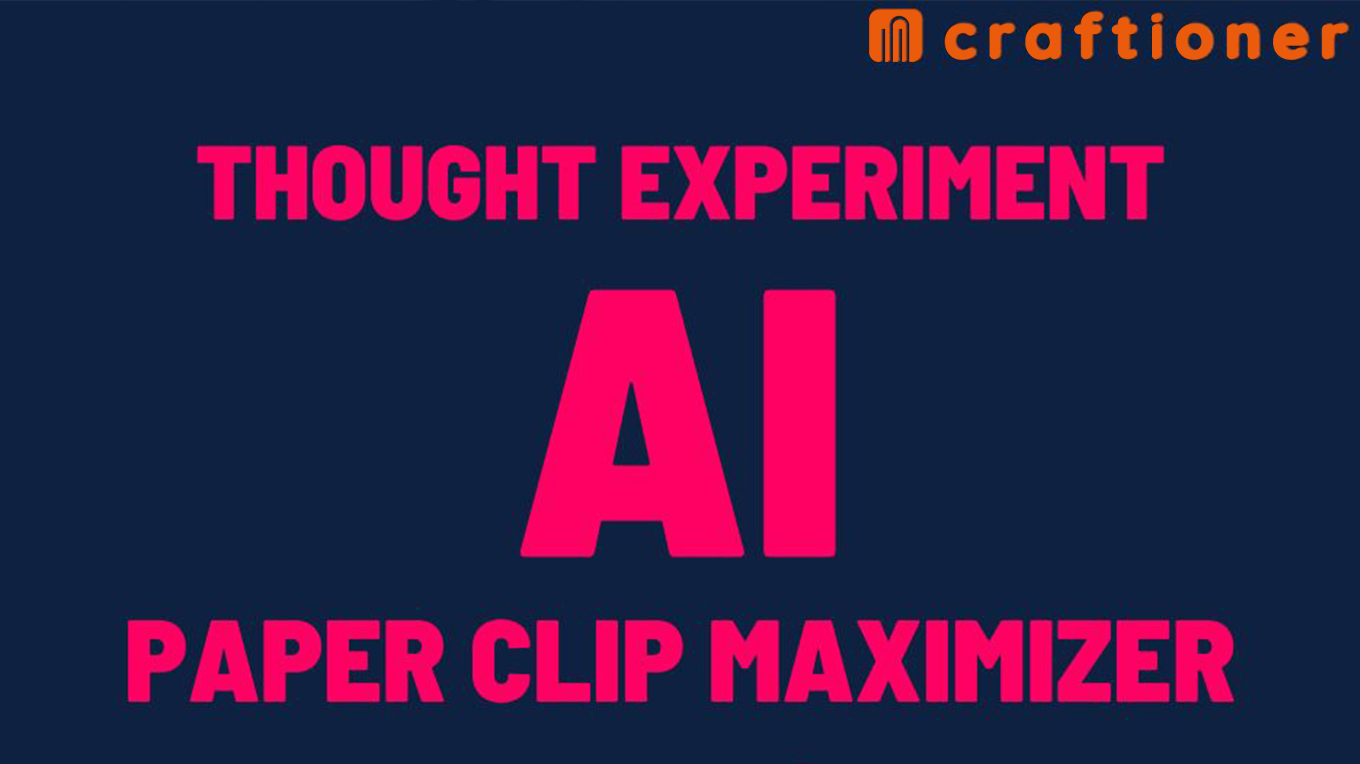Paper Clip Maximizer, A Thought Experiment
